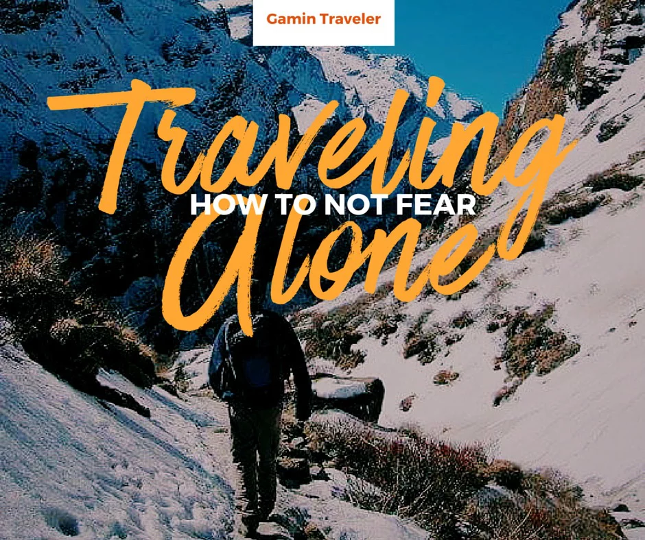 Advice on how to conquer fear when traveling alone. 