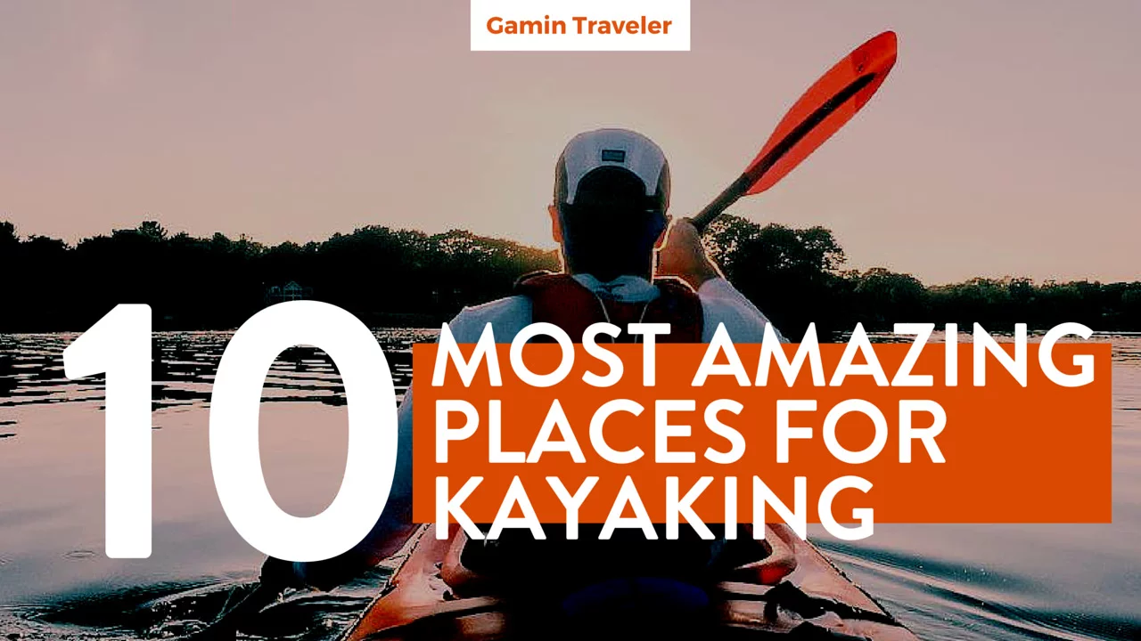 10 Most Amazing Places to Kayak Around the World - Featured